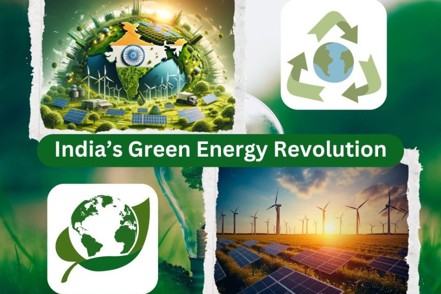 India’s Green Energy Revolution: Paving the Way for a Sustainable Future - "Kalinga Scroll: Breaking News, Latest Updates, and Stories from Odisha and Beyond"